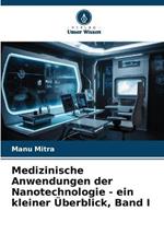 Medizinische Anwendungen der Nanotechnologie - ein kleiner UEberblick, Band I