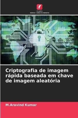 Criptografia de imagem rapida baseada em chave de imagem aleatoria - M Aravind Kumar - cover