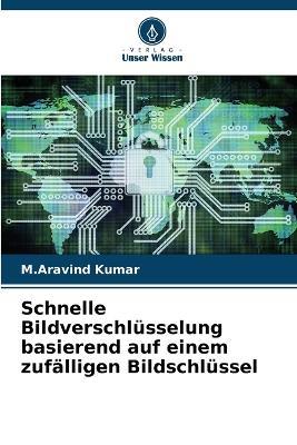 Schnelle Bildverschlusselung basierend auf einem zufalligen Bildschlussel - M Aravind Kumar - cover