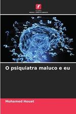 O psiquiatra maluco e eu