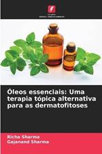 Oleos essenciais: Uma terapia topica alternativa para as dermatofitoses