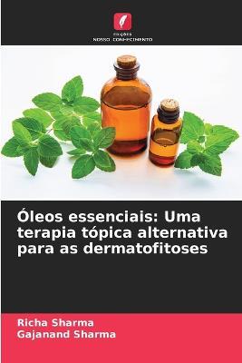 Oleos essenciais: Uma terapia topica alternativa para as dermatofitoses - Richa Sharma,Gajanand Sharma - cover