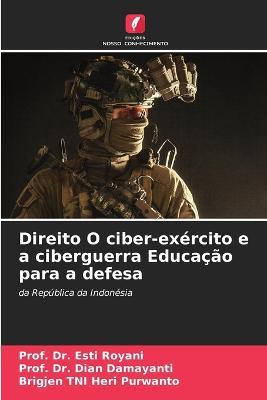 Direito O ciber-exercito e a ciberguerra Educacao para a defesa - Prof Esti Royani,Prof Dian Damayanti,Brigjen Tni Heri Purwanto - cover