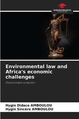 Environmental law and Africa's economic challenges - Hygin Didace Amboulou,Hygin Sincere Amboulou - cover