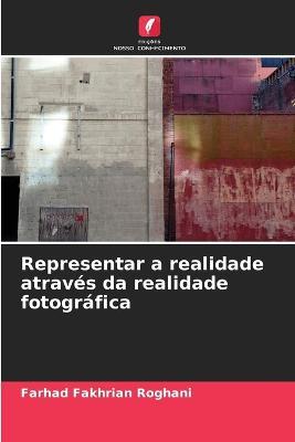 Representar a realidade atraves da realidade fotografica - Farhad Fakhrian Roghani - cover