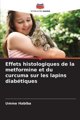 Effets histologiques de la metformine et du curcuma sur les lapins diabétiques - Umme Habiba,Husna Malik - cover