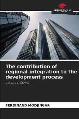 The contribution of regional integration to the development process - Ferdinand Modjingar - cover