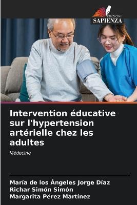 Intervention educative sur l'hypertension arterielle chez les adultes - Maria de Los Angeles Jorge Diaz,Richar Simon Simon,Margarita Perez Martinez - cover