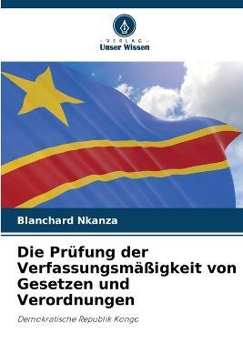 Die Prufung der Verfassungsmassigkeit von Gesetzen und Verordnungen - Blanchard Nkanza - cover