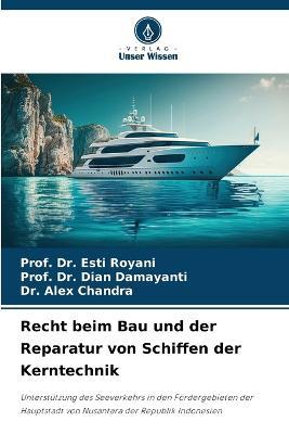 Recht beim Bau und der Reparatur von Schiffen der Kerntechnik - Prof Esti Royani,Prof Dian Damayanti,Alex Chandra - cover