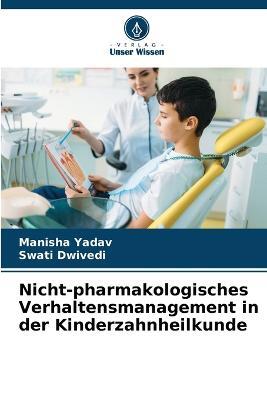 Nicht-pharmakologisches Verhaltensmanagement in der Kinderzahnheilkunde - Manisha Yadav,Swati Dwivedi - cover