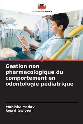 Gestion non pharmacologique du comportement en odontologie pediatrique - Manisha Yadav,Swati Dwivedi - cover