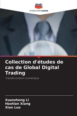 Collection d'etudes de cas de Global Digital Trading - Xuanzheng Li,Haotian Xiang,Xiao Luo - cover