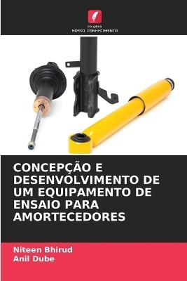 Concepção E Desenvolvimento de Um Equipamento de Ensaio Para Amortecedores - Niteen Bhirud,Anil Dube - cover