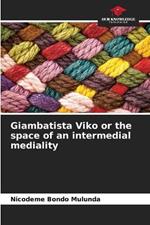 Giambatista Viko or the space of an intermedial mediality