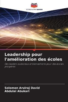 Leadership pour l'amelioration des ecoles - Solomon Arulraj David,Abdulai Abukari - cover