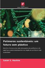 Polimeros sustentaveis: um futuro sem plastico