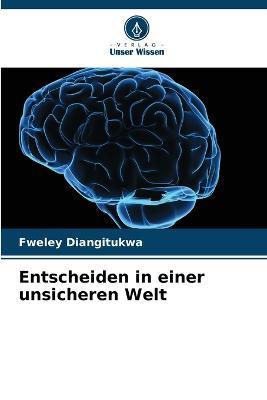 Entscheiden in einer unsicheren Welt - Fweley Diangitukwa - cover