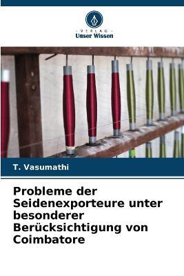 Probleme der Seidenexporteure unter besonderer Berucksichtigung von Coimbatore - T Vasumathi - cover