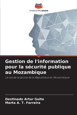 Gestion de l'information pour la securite publique au Mozambique - Destinado Artur Guite,Marta A T Ferreira - cover