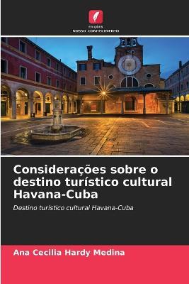 Consideracoes sobre o destino turistico cultural Havana-Cuba - Ana Cecilia Hardy Medina - cover