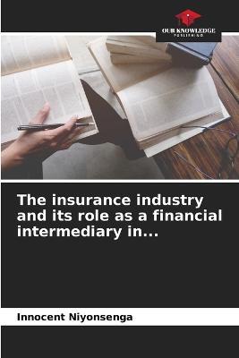 The insurance industry and its role as a financial intermediary in... - Innocent Niyonsenga - cover