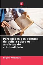 Percepções dos agentes de polícia sobre os analistas de criminalidade