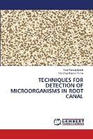 Techniques for Detection of Microorganisms in Root Canal - Hina Farooq Kanth,Sandhya Kapoor Punia - cover