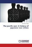 The pacific war: A history of japanese war crimes - Jean Senat Fleury - cover