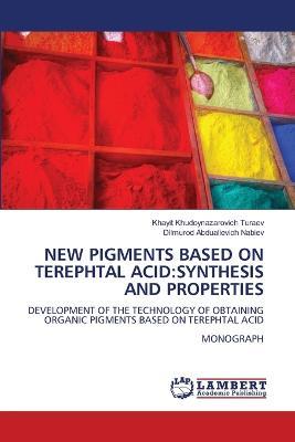 New Pigments Based on Terephtal Acid: Synthesis and Properties - Khayit Khudoynazarovich Turaev,Dilmurod Abdualievich Nabiev - cover