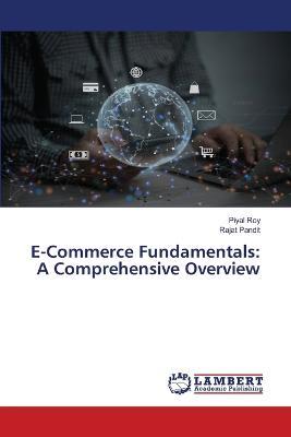 E-Commerce Fundamentals: A Comprehensive Overview - Piyal Roy,Rajat Pandit - cover