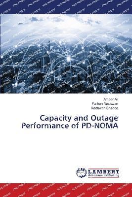 Capacity and Outage Performance of PD-NOMA - Ameer Ali,Farhan Nashwan,Redhwan Shadda - cover
