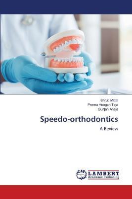 Speedo-orthodontics - Shruti Mittal,Prerna Hoogan Teja,Gunjan Aneja - cover