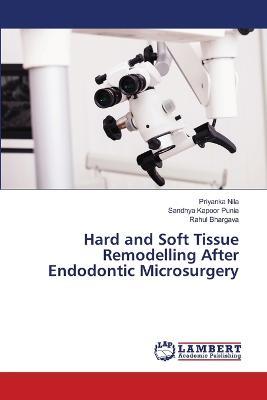 Hard and Soft Tissue Remodelling After Endodontic Microsurgery - Priyanka Nila,Sandhya Kapoor Punia,Rahul Bhargava - cover