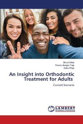 An Insight into Orthodontic Treatment for Adults - Shruti Mittal,Prerna Hoogan Teja,Kanu Priya - cover