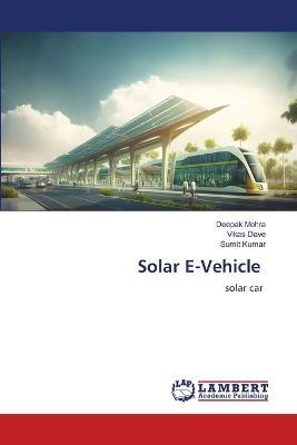 Solar E-Vehicle - Deepak Mehra,Vikas Dave,Sumit Kumar - cover