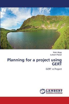 Planning for a project using GERT - Rohit Bajaj,Lokesh Pawar - cover