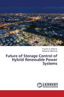 Future of Storage Control of Hybrid Renewable Power Systems - Fouad A S Soliman,Karima A Mahmoud - cover