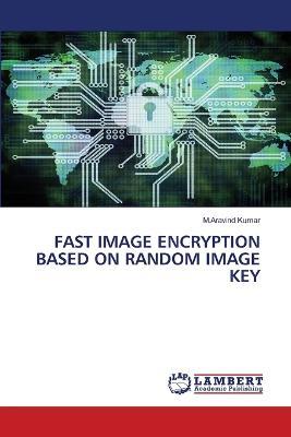 Fast Image Encryption Based on Random Image Key - M Aravind Kumar - cover