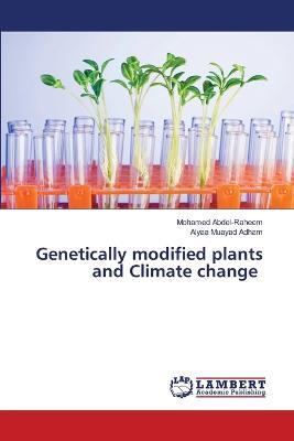 Genetically modified plants and Climate change - Mohamed Abdel-Raheem,Alyaa Muayad Adham - cover