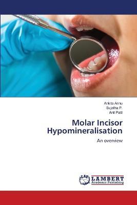 Molar Incisor Hypomineralisation - Ankita Annu,Sujatha P,Patil - cover