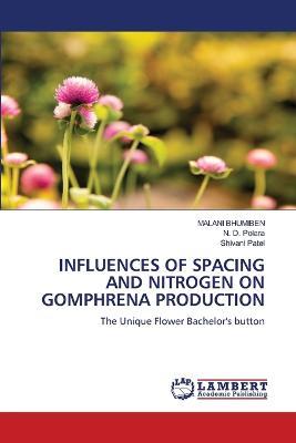 Influences of Spacing and Nitrogen on Gomphrena Production - Malani Bhumiben,N D Polara,Shivani Patel - cover