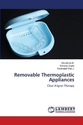 Removable Thermoplastic Appliances - Himabindu B,Shivangi Gupta,Shubhaker Rao J - cover