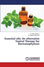 Essential oils: An alternative Topical Therapy for Dermatophytosis