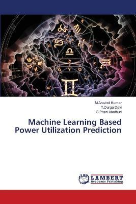 Machine Learning Based Power Utilization Prediction - M Aravind Kumar,T Durga Devi,G Phani Madhuri - cover