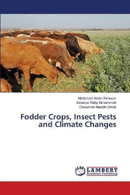 Fodder Crops, Insect Pests and Climate Changes - Mohamed Abdel-Raheem,Sanarya Rafiq Muhammed,Chowman Aladdin Omar - cover