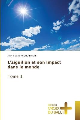 L'aiguillon et son Impact dans le monde Tome 1 - Jean-Claude Akono Emane - cover