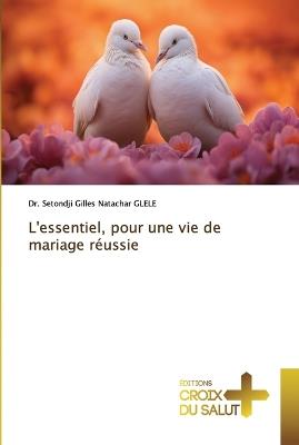 L'essentiel, pour une vie de mariage réussie - Setondji Gilles Natachar Glele - cover