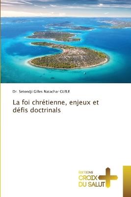 La foi chrétienne, enjeux et défis doctrinals - Setondji Gilles Natachar Glele - cover