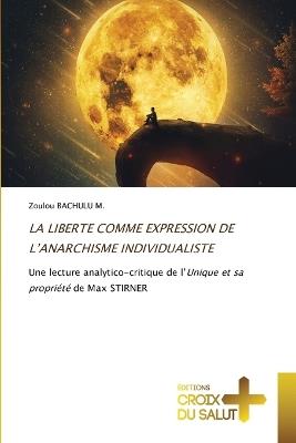 La Liberte Comme Expression de l'Anarchisme Individualiste - Zoulou Bachulu M - cover